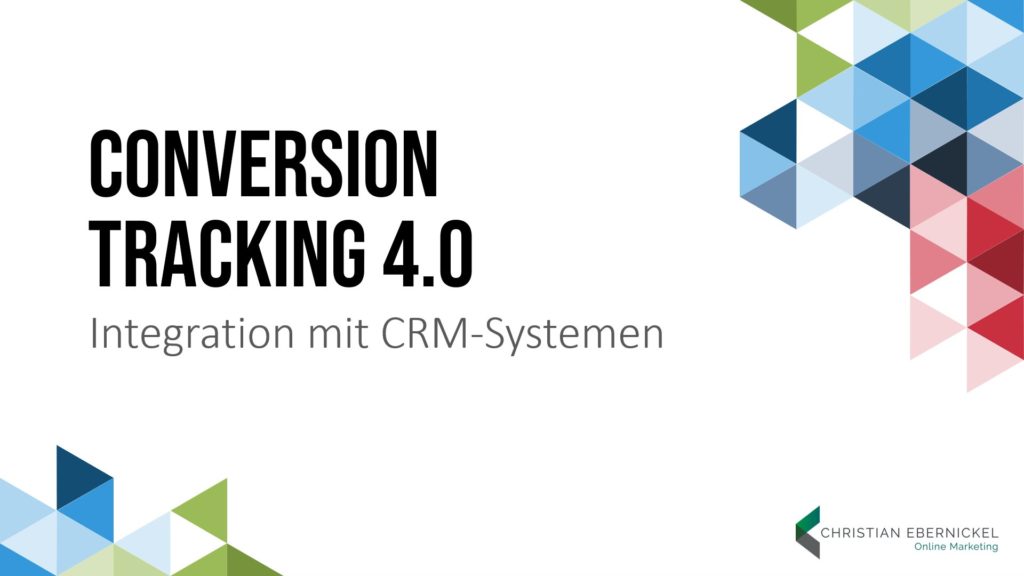 Conversion Tracking 4.0 - Integration mit CRM Systemen - 01